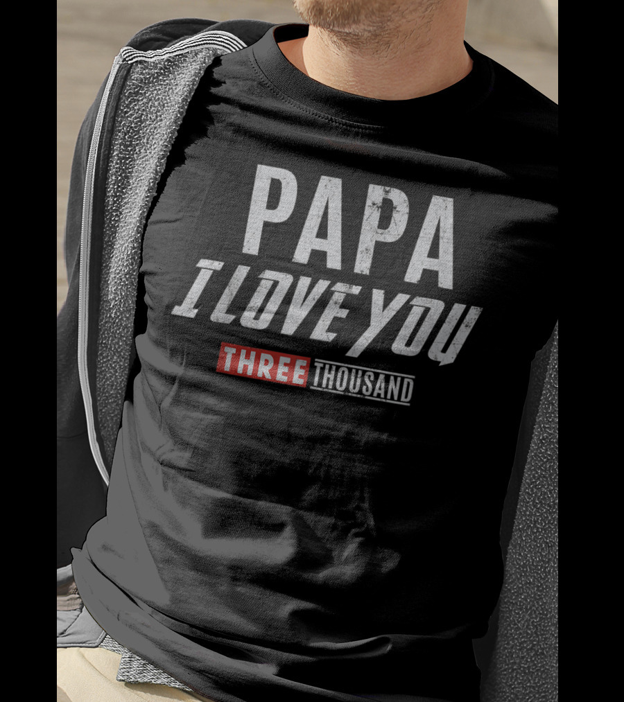 PAPA I Love You Three Thousand T-Shirt
