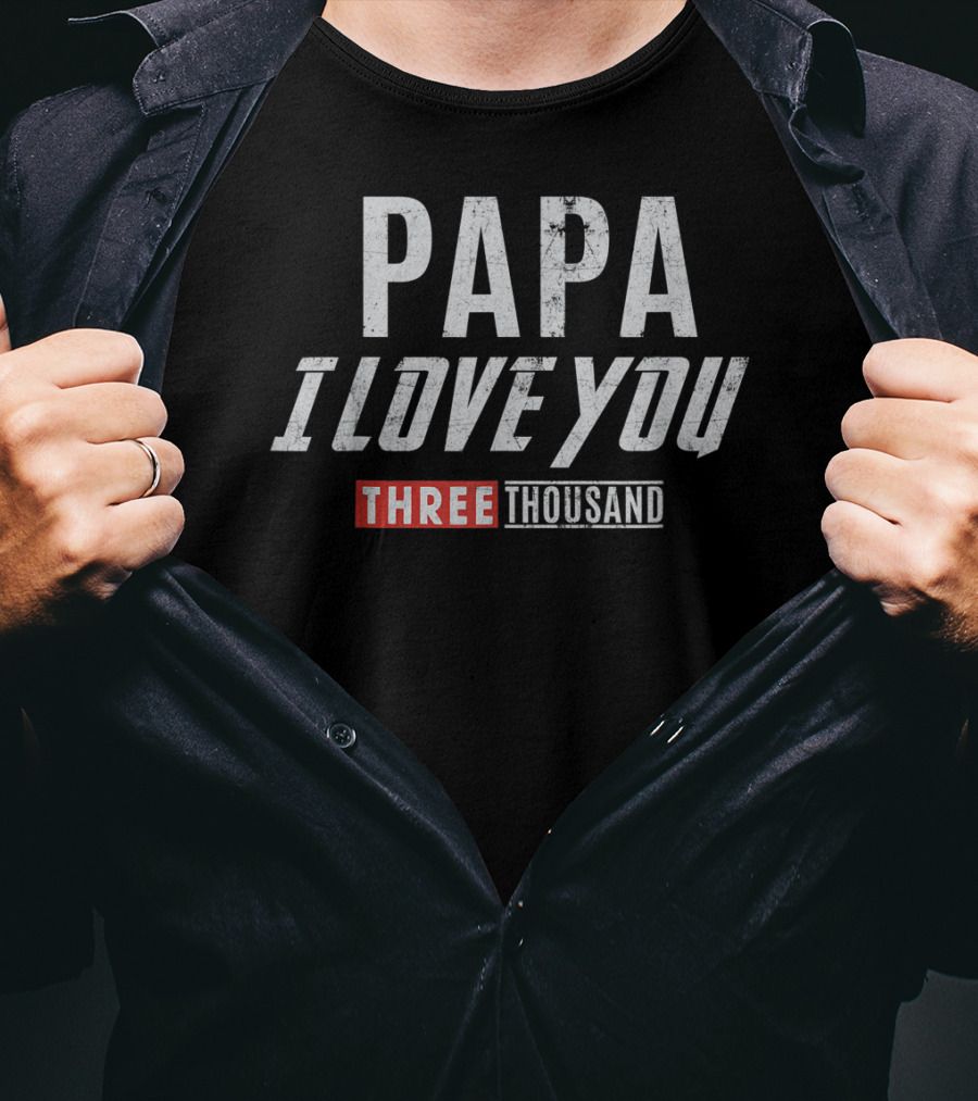 PAPA I Love You Three Thousand T-Shirt