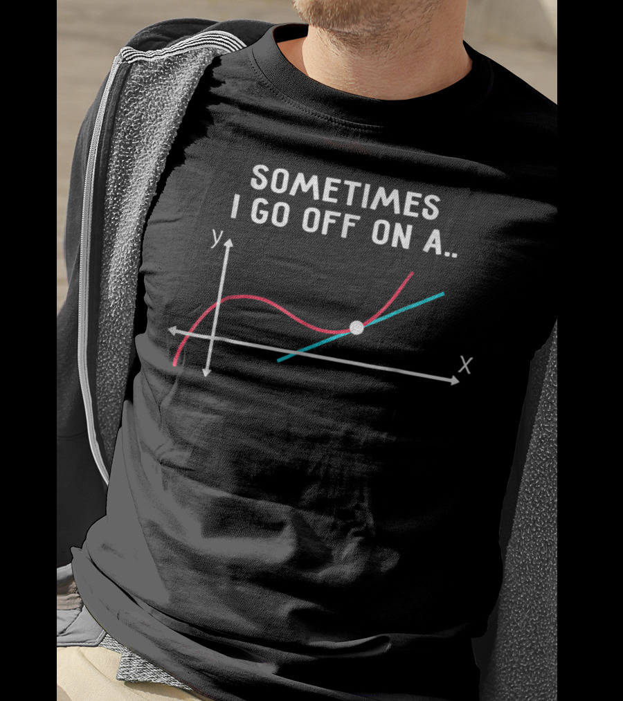 Sometimes I Go Off On A Tangent Math Teacher Graph T-Shirt