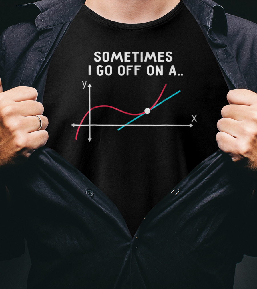 Sometimes I Go Off On A Tangent Math Teacher Graph T-Shirt
