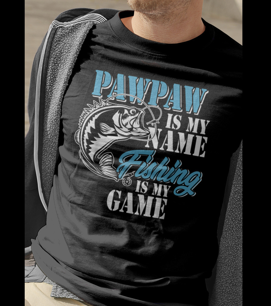 PAWPAW Is My Name Fishing Is My Game T-Shirt