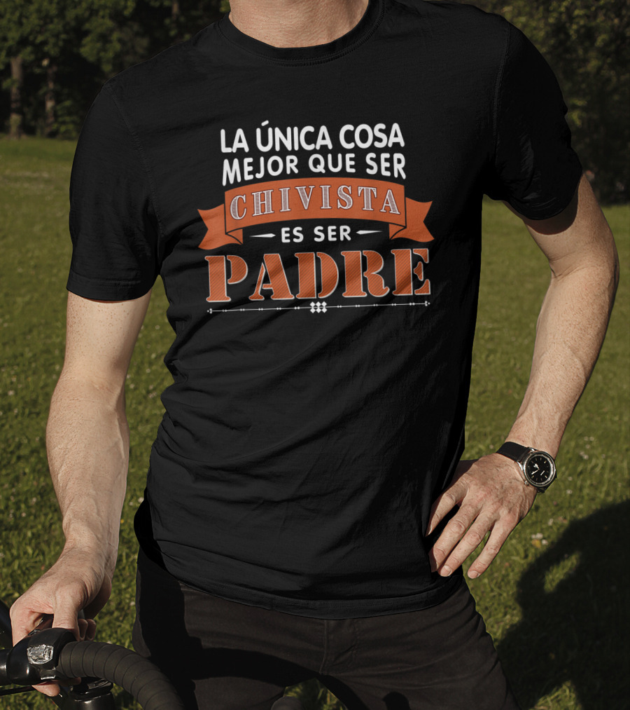 LA Única Cosa Mejor Que Ser Chivista Es Ser Padre T-Shirt