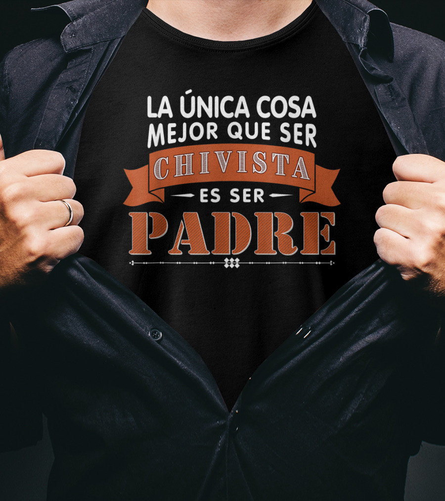 LA Única Cosa Mejor Que Ser Chivista Es Ser Padre T-Shirt