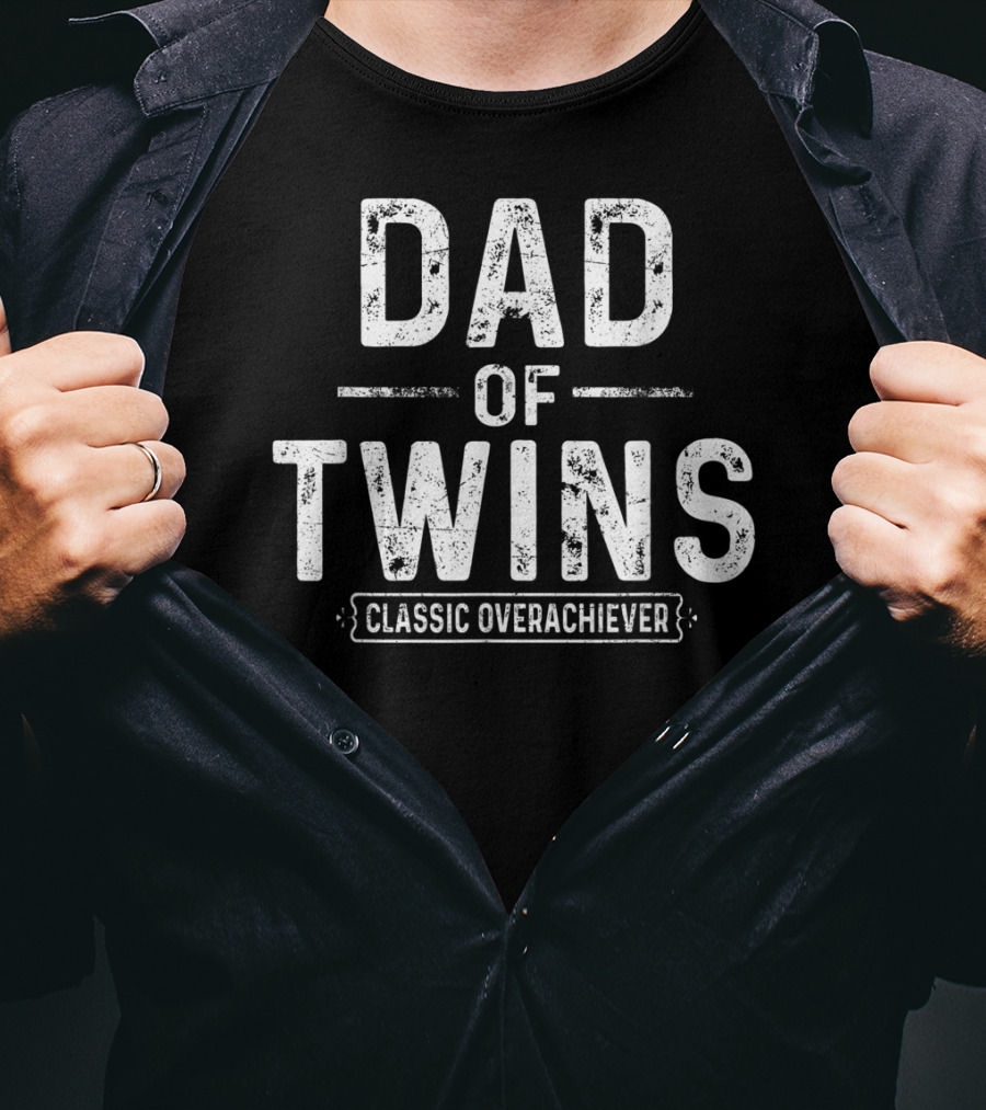 Dad Of Twins Classic Overachiever T-Shirt
