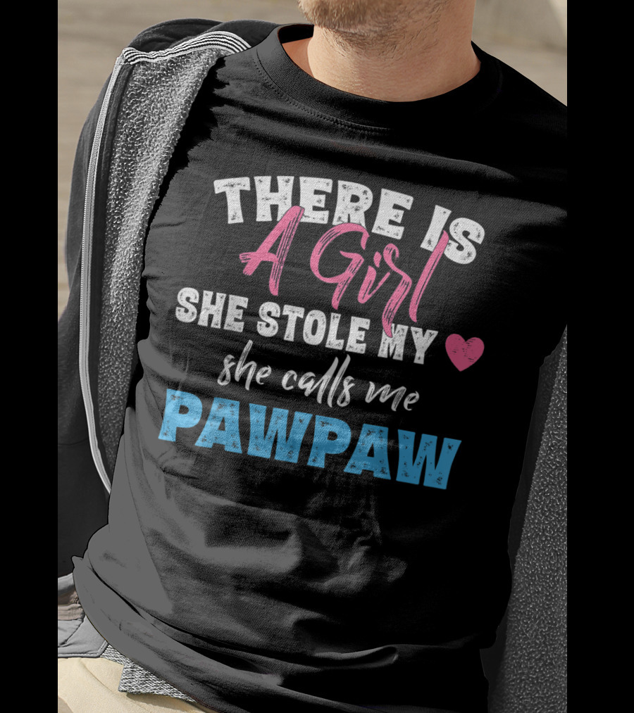 There Is A Girl She Stole My Heart She Calls Me Pawpaw T-Shirt