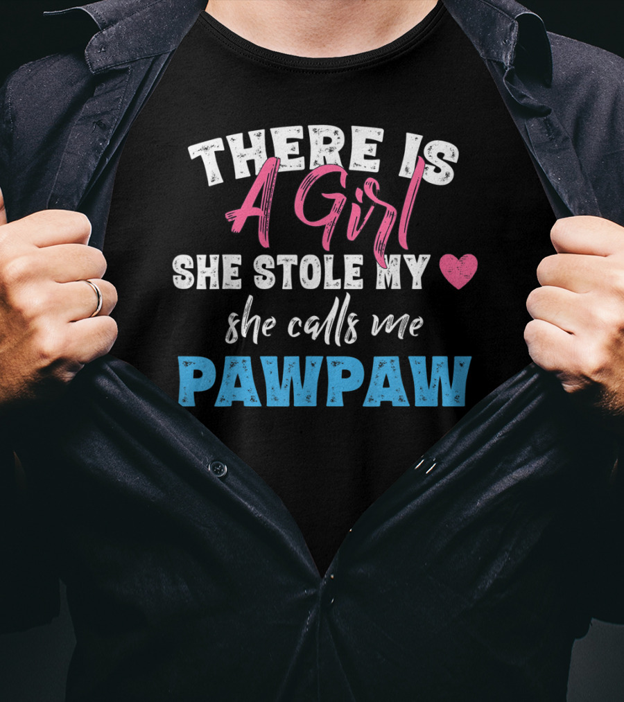 There Is A Girl She Stole My Heart She Calls Me Pawpaw T-Shirt