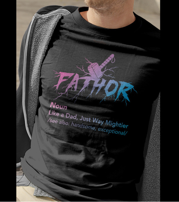 Fathor Noun Like A Dad Just Way Mightier Handsome Exceptional Hammer Lightning T-Shirt