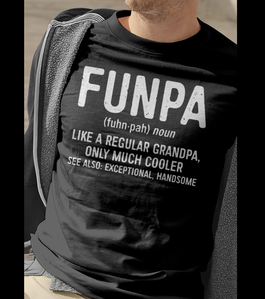 FUNPA Definition Like A Regular Grandpa Only Much Cooler Exceptional Handsome T-Shirt