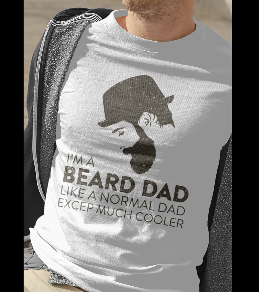 I'm A Beard Dad Like A Normal Dad Except Much Cooler T-Shirt