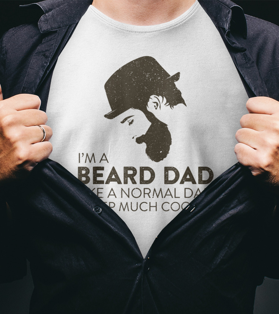 I'm A Beard Dad Like A Normal Dad Except Much Cooler T-Shirt