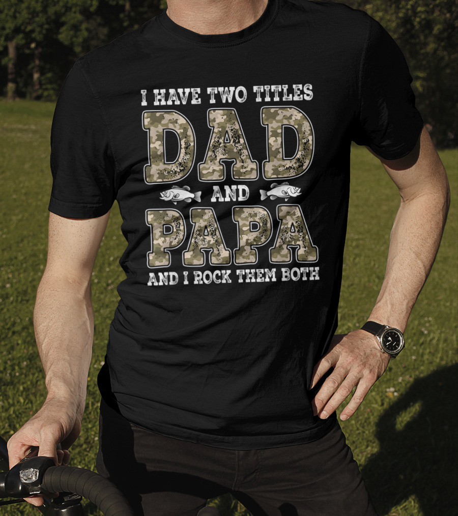 I Have Two Titles Dad And Papa And I Rock Them Both Camo Fish T-Shirt