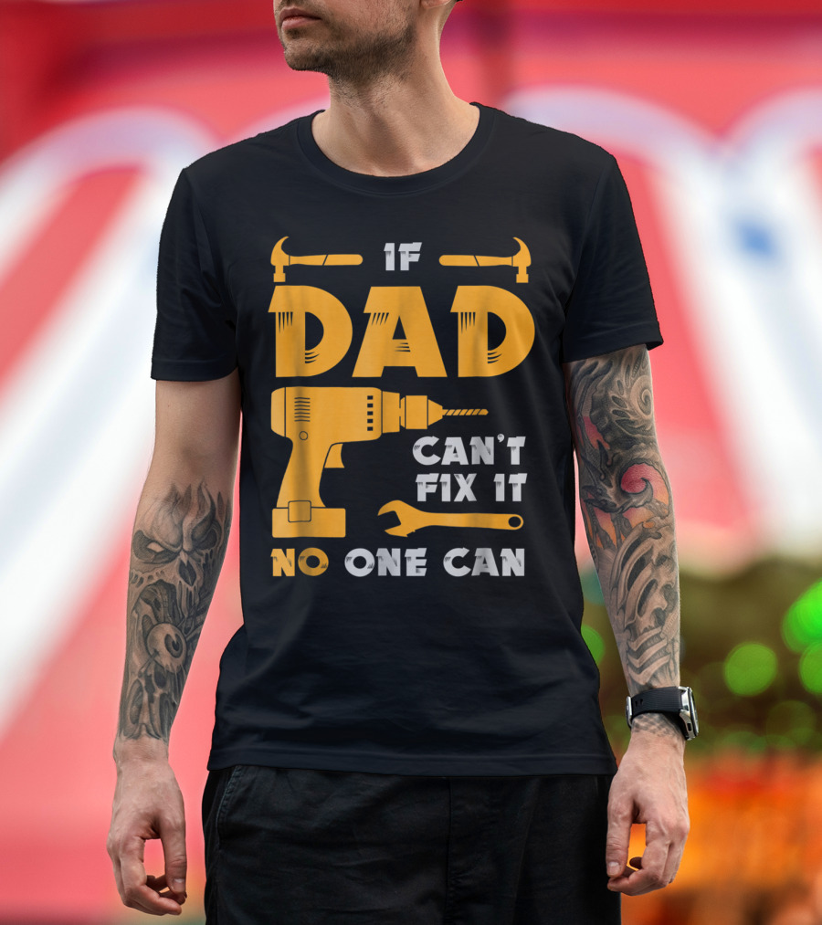 If Dad Can't Fix It No One Can Drill and Hammer T-Shirt