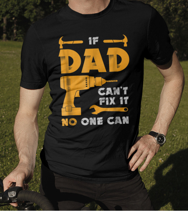 If Dad Can't Fix It No One Can Drill And Hammer T-Shirt