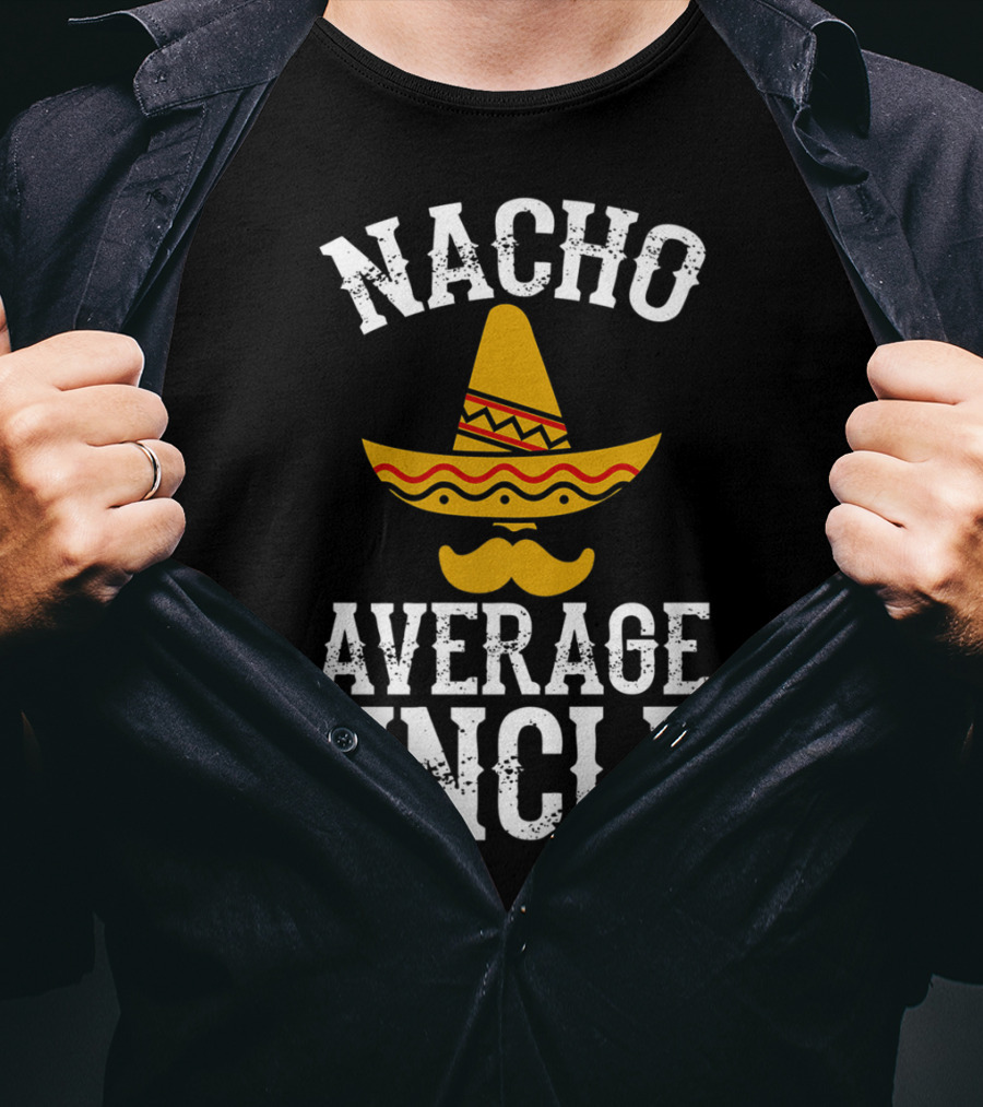 Nacho Average Uncle Funny Uncle Sombrero Mustache T-Shirt