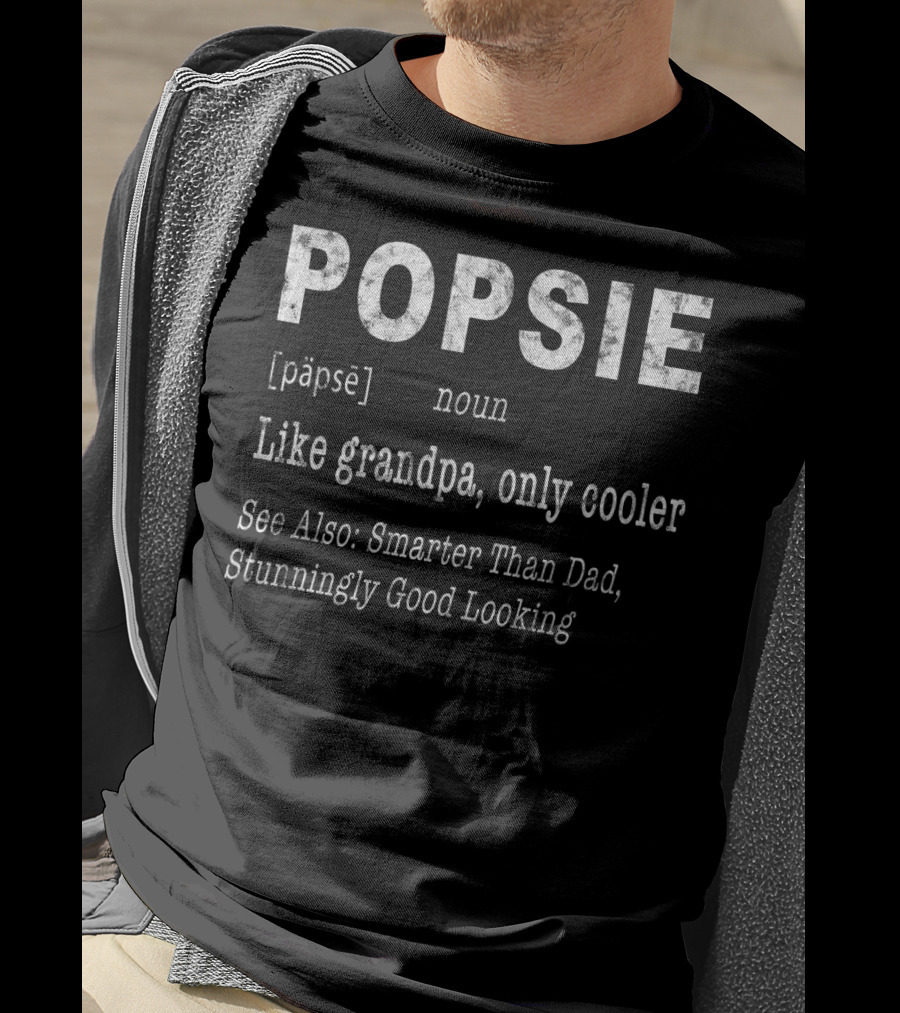 POPSIE Like Grandpa Only Cooler Smarter Than Dad Stunningly Good Looking T-Shirt