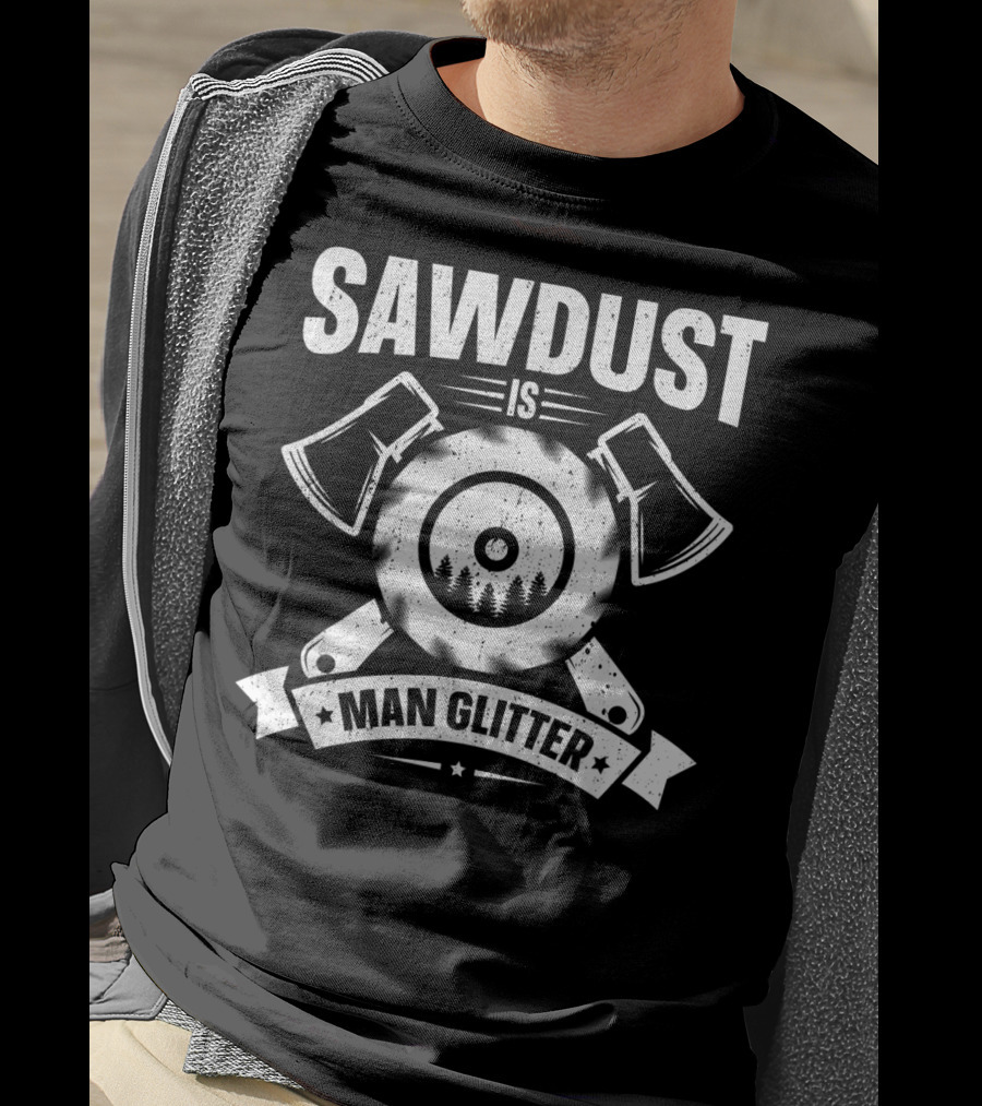 Sawdust Is Man Glitter Woodworking Two Axes Emblem T-Shirt