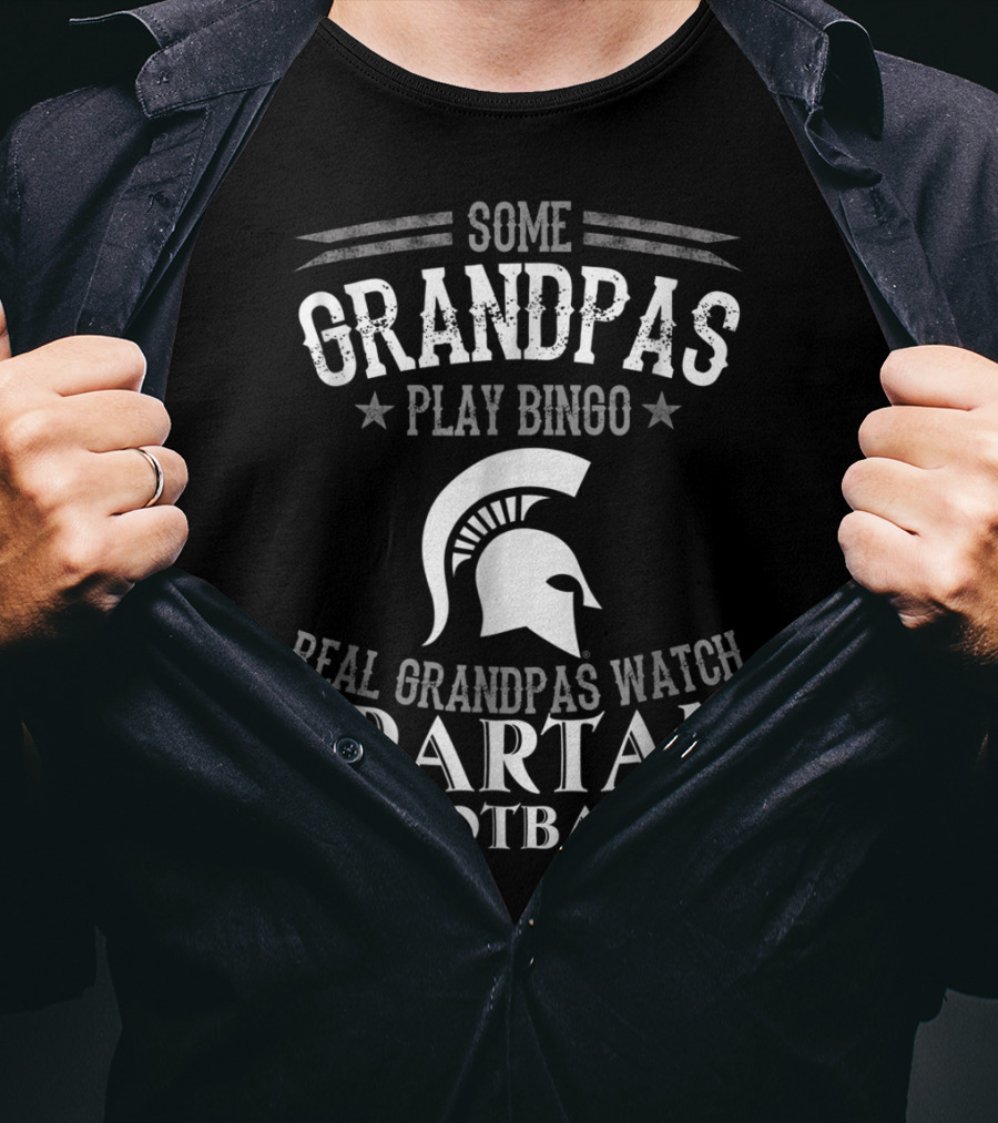 Some Grandpas Play Bingo Real Grandpas Watch Spartan Football T-Shirt