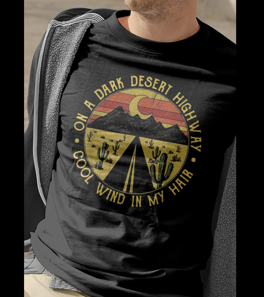On A Dark Desert Highway Cool Wind In My Hair Moon Light Mountain Cactus Sunset T-Shirt