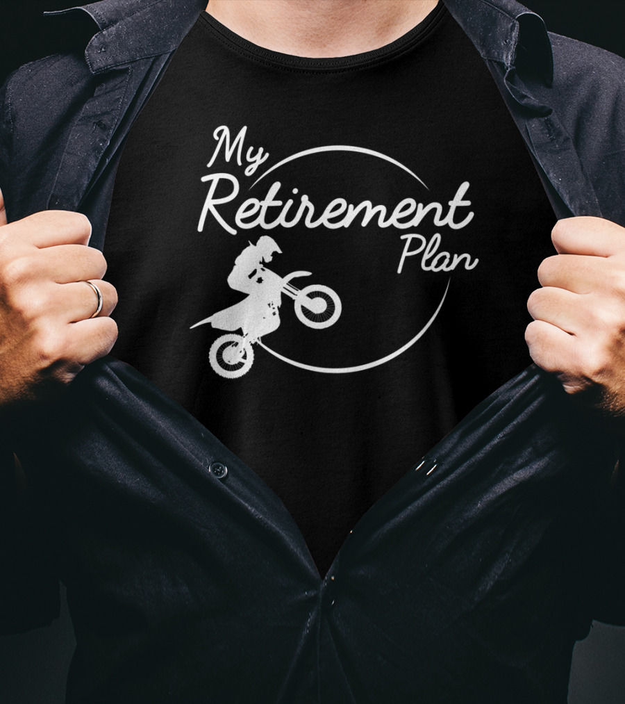 My Retirement Plan Motocross Dirt Bike Racing Biker T-Shirt
