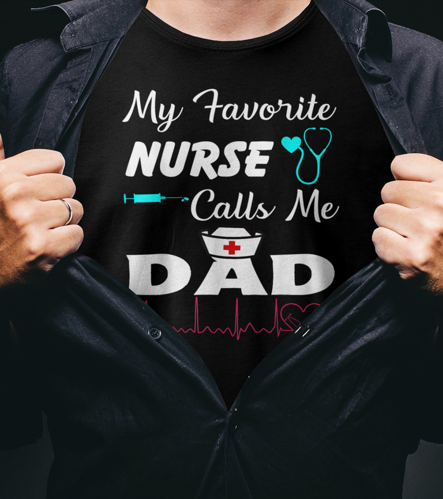 My Favorite Nurse Calls Me Dad With Stethoscope Syringe Heartbeat And Nurse Cap T-Shirt
