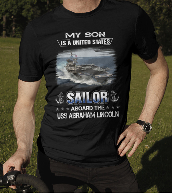My Son Is A United States Sailor Aboard The USS Abraham Lincoln T-Shirt
