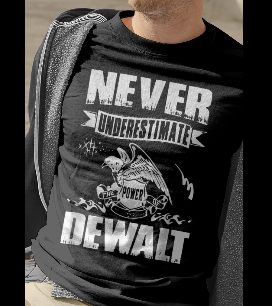 Never Underestimate The Power Of Dewalt Eagle Banner T-Shirt