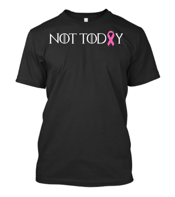 Not Today Pink Ribbon Cancer Fighter Survivor T-Shirt