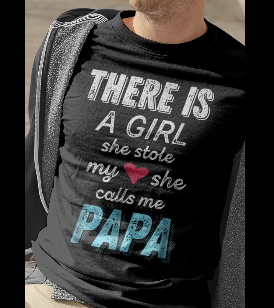 There Is A Girl She Stole My Heart She Calls ME PAPA T-Shirt