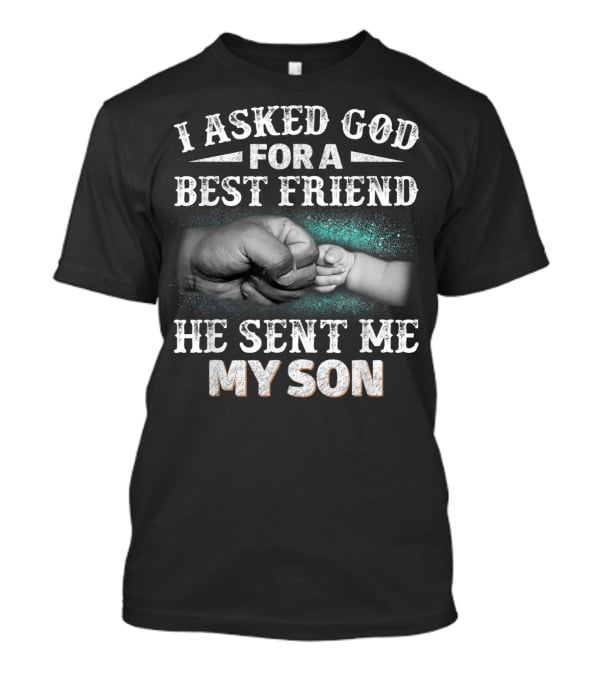 I Asked God For A Best Friend He Sent Me My Son Fist Bump T-Shirt