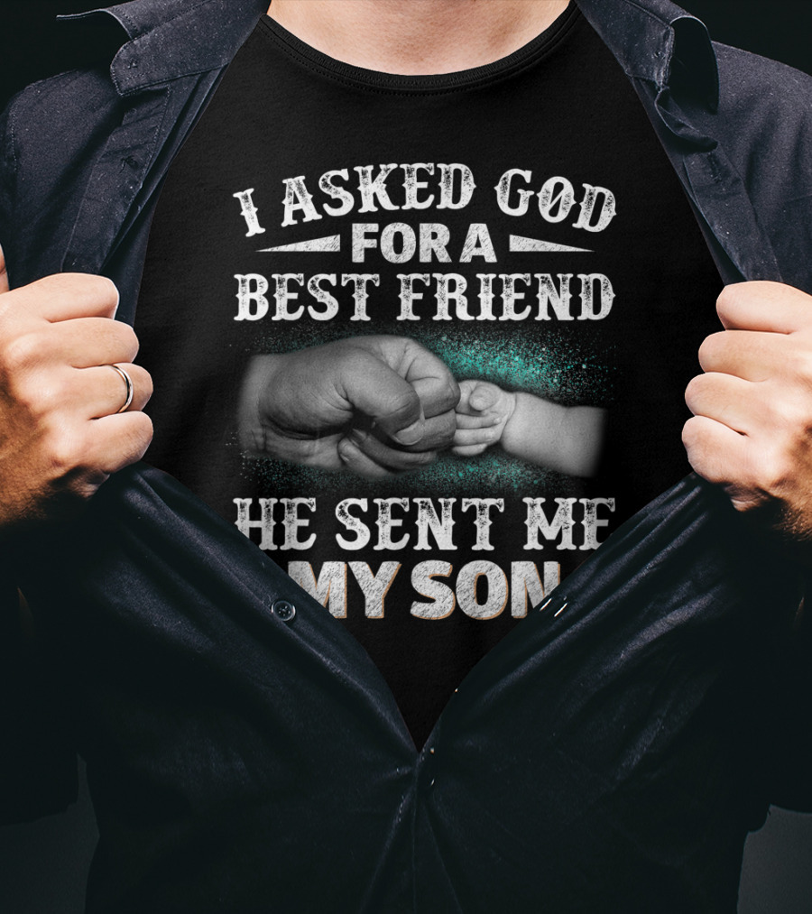 I Asked God For A Best Friend He Sent Me My Son Fist Bump T-Shirt