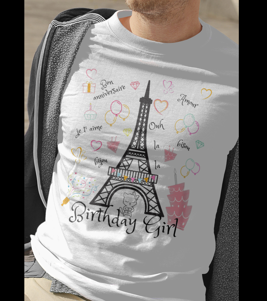 Paris Eiffel Tower Birthday Girl Bon Anniversaire Je T’aime Ooh La La Amour T-Shirt
