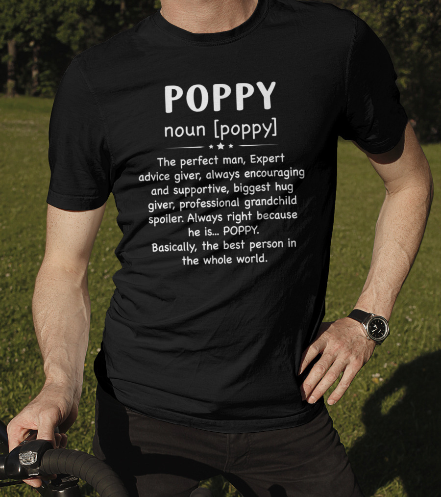 POPPY Noun Perfect Man Expert Advice Giver Encouraging Supportive Biggest Hug Giver Professional Grandchild Spoiler Always Right Best Person In The Whole World T-Shirt