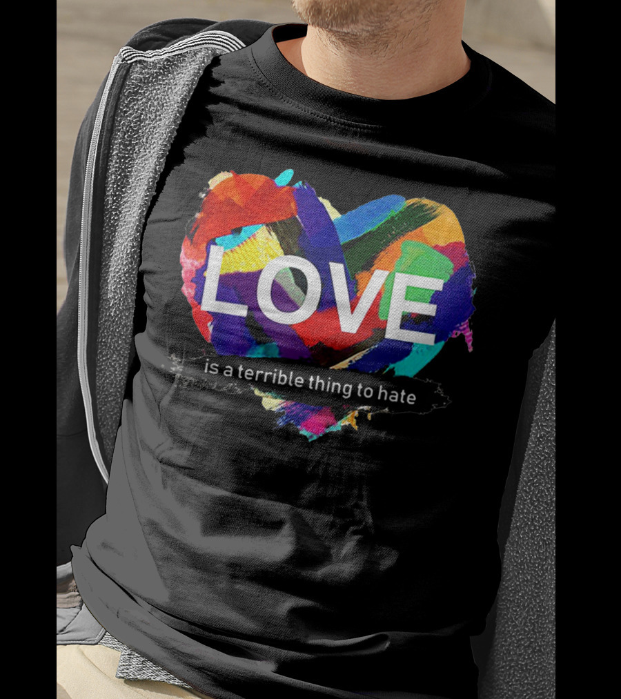 Love Pride Heart Is A Terrible Thing To Hate Rainbow Colors T-Shirt