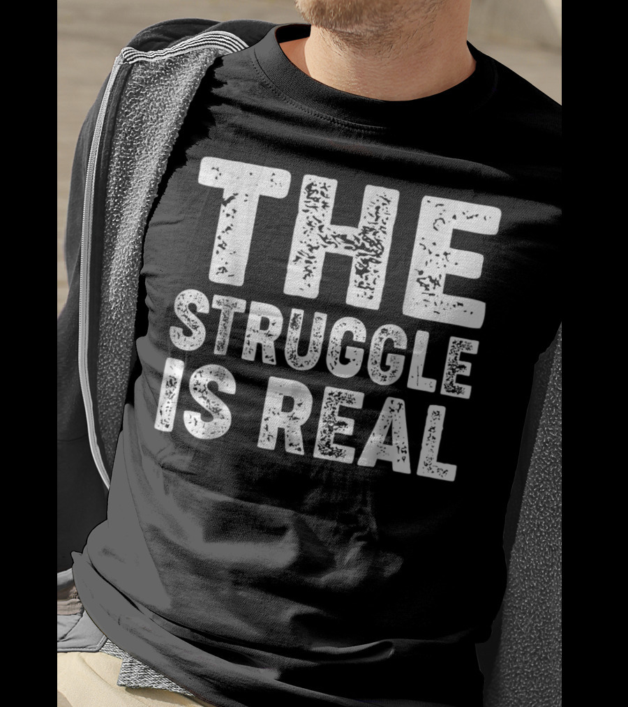 The Struggle Is Real For Sport Lovers Gym T-Shirt