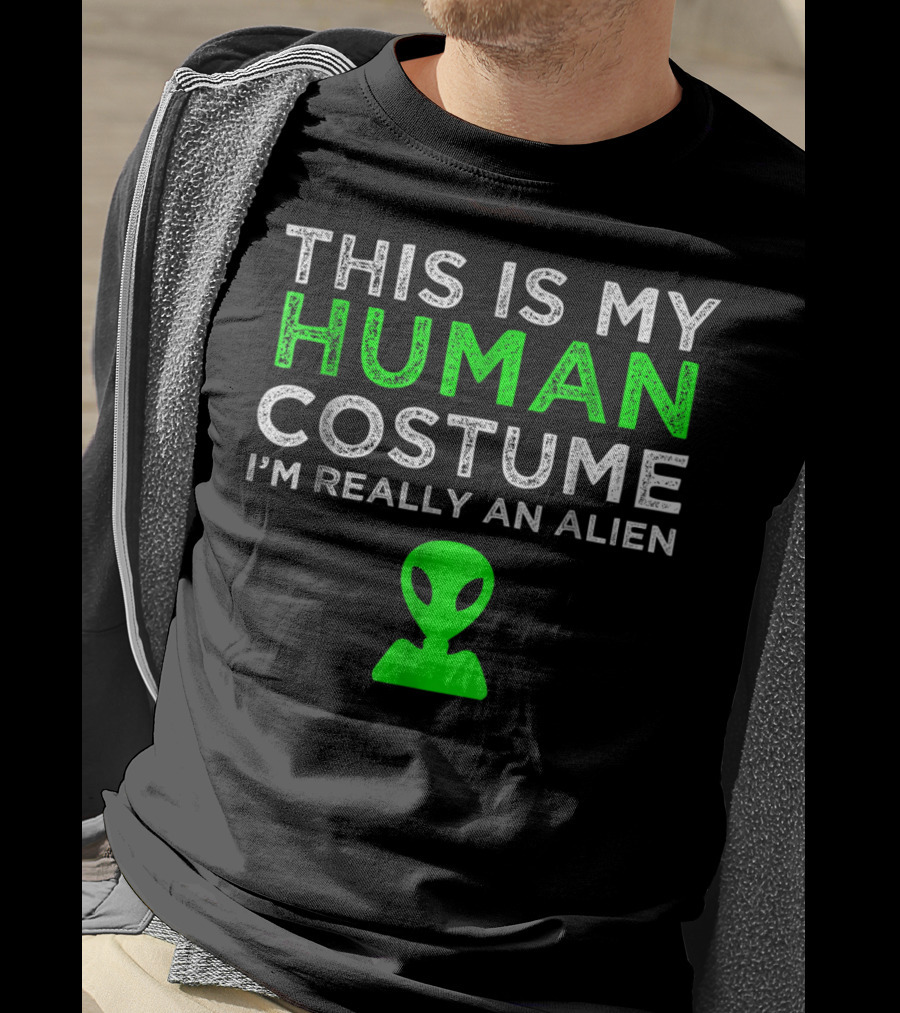 This Is My Human Costume I'm Really An Alien With Green Alien Head T-Shirt