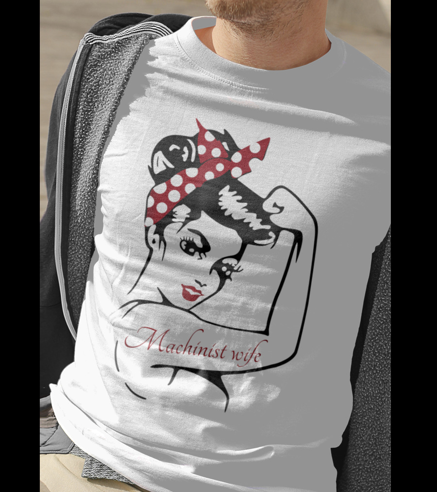 Machinist Wife Rosie The Riveter T-Shirt