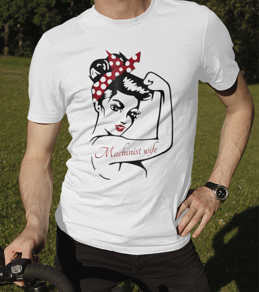 Machinist Wife Rosie The Riveter T-Shirt