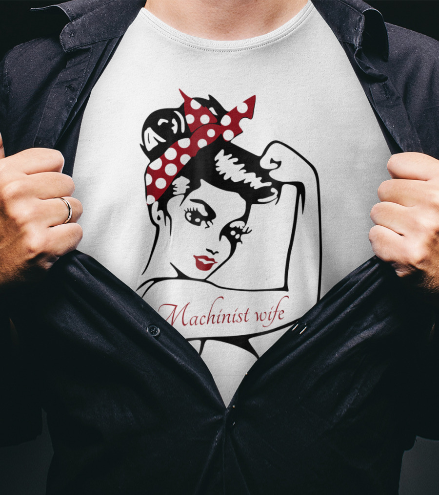 Machinist Wife Rosie The Riveter T-Shirt