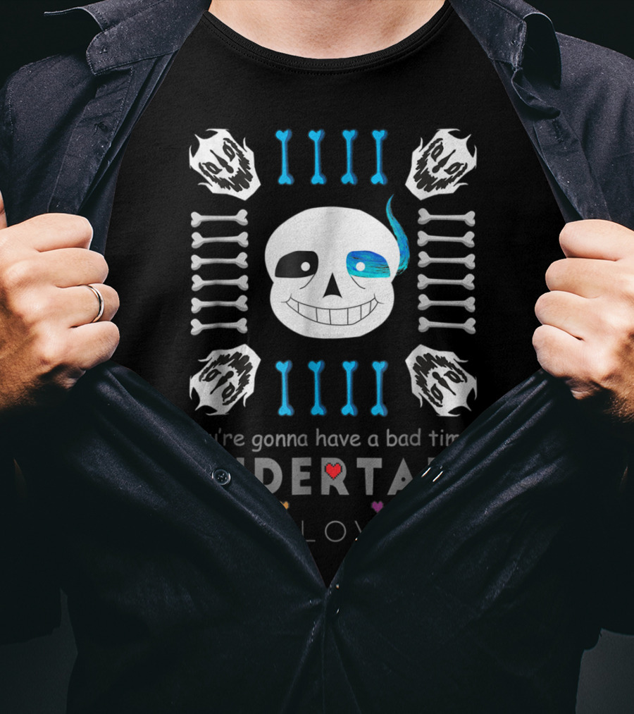 You're Gonna Have A Bad Time Undertale Megalovania Sans T-Shirt