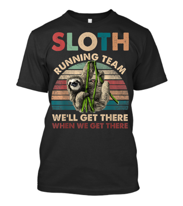 Vintage Sloth Running Team We'll Get There When We Get There T-Shirt