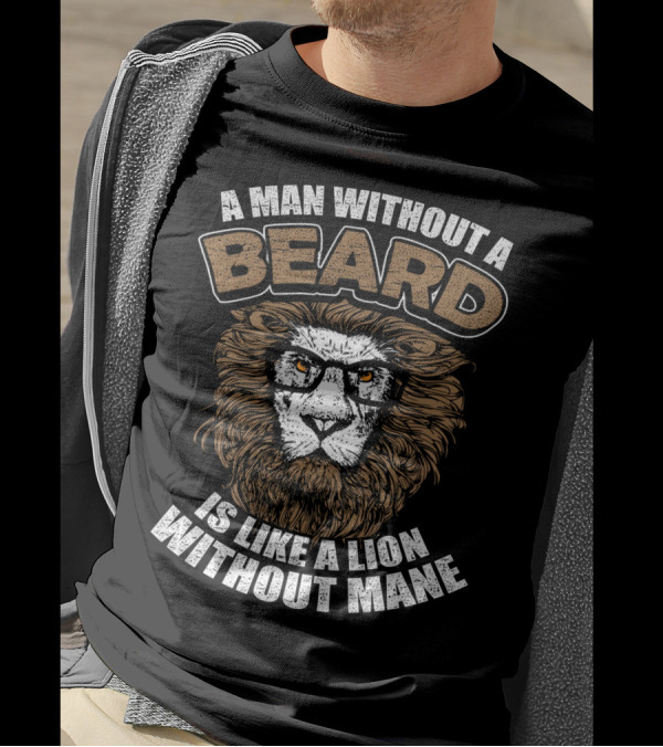 A Man Without A Beard Is Like A Lion Without Mane T-Shirt