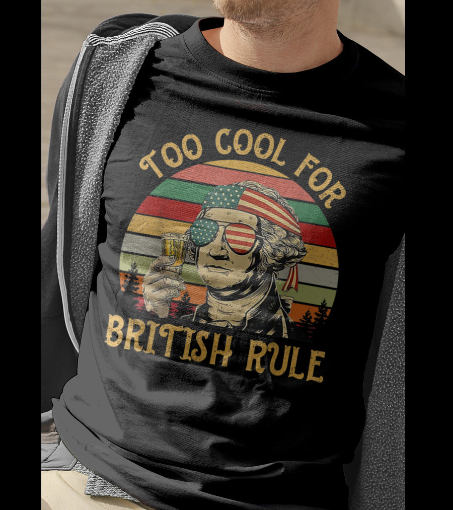 Too Cool For British Rule George Washington Vintage Beer American Flag Sunglasses T-Shirt