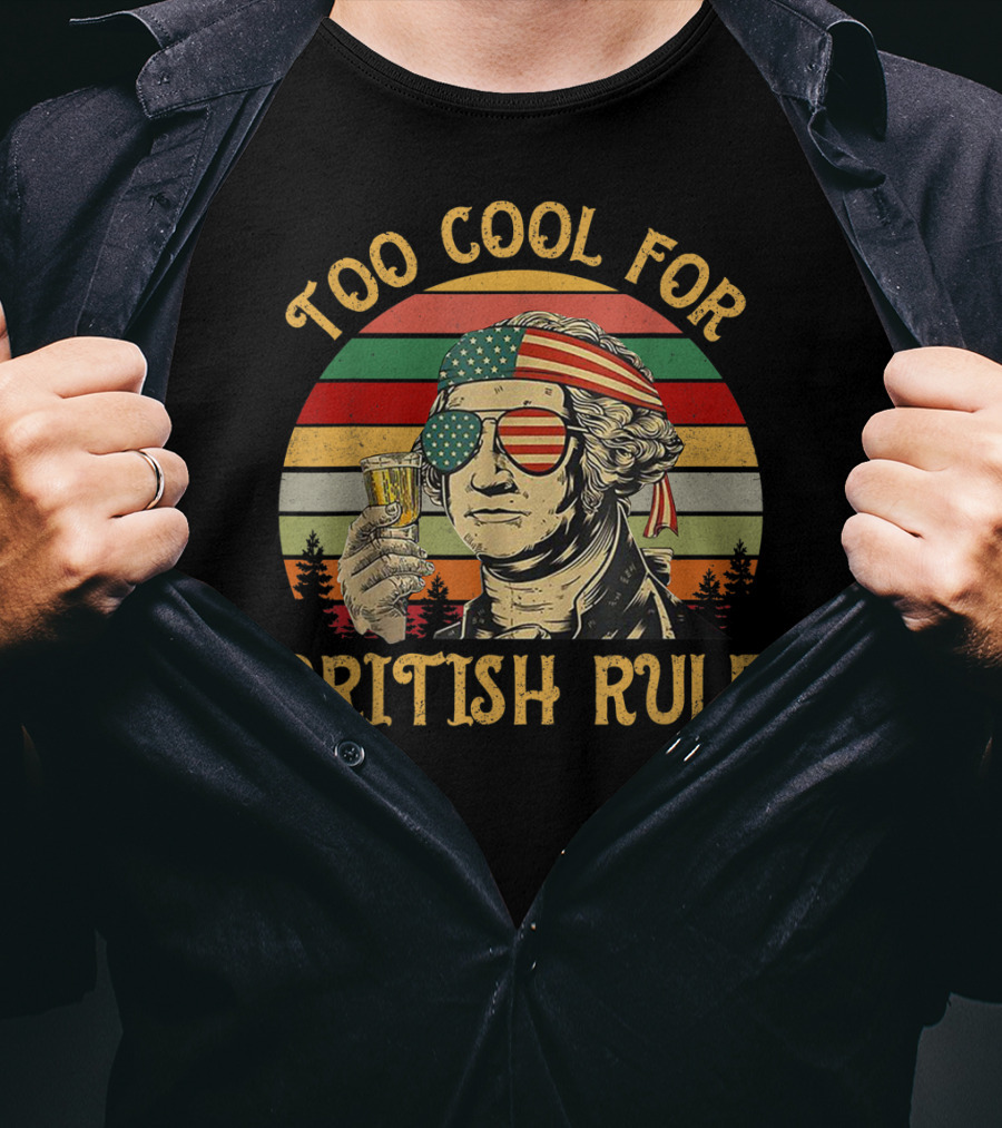 Too Cool For British Rule George Washington Vintage Beer American Flag Sunglasses T-Shirt