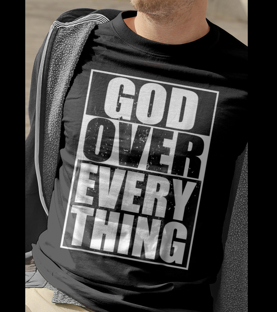God Over Everything Cool Christian Him T-Shirt