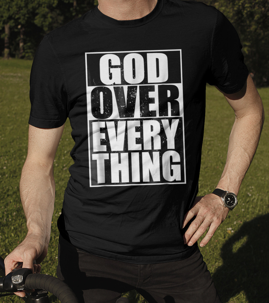God Over Everything Cool Christian Him T-Shirt