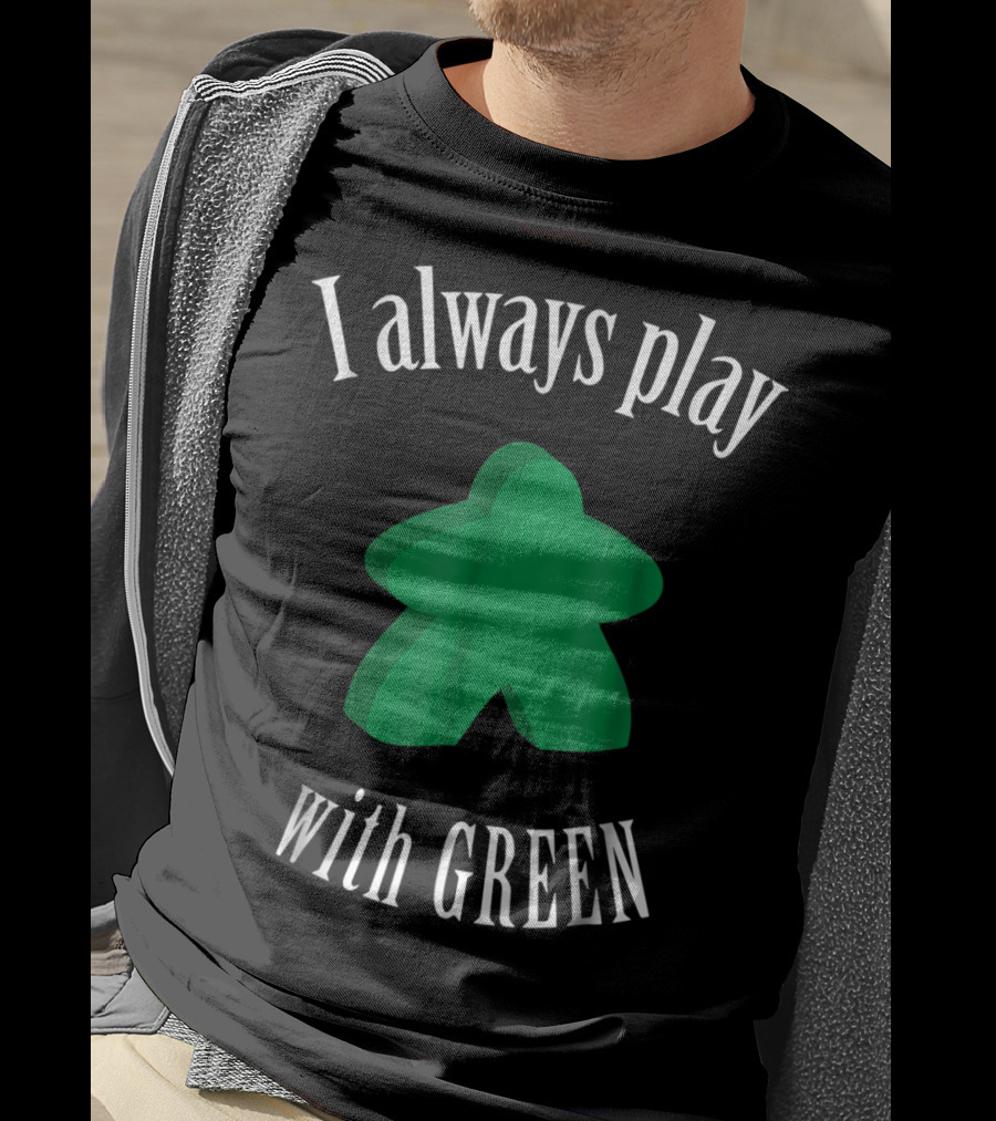 I Always Play With Green Meeple Board Game T-Shirt
