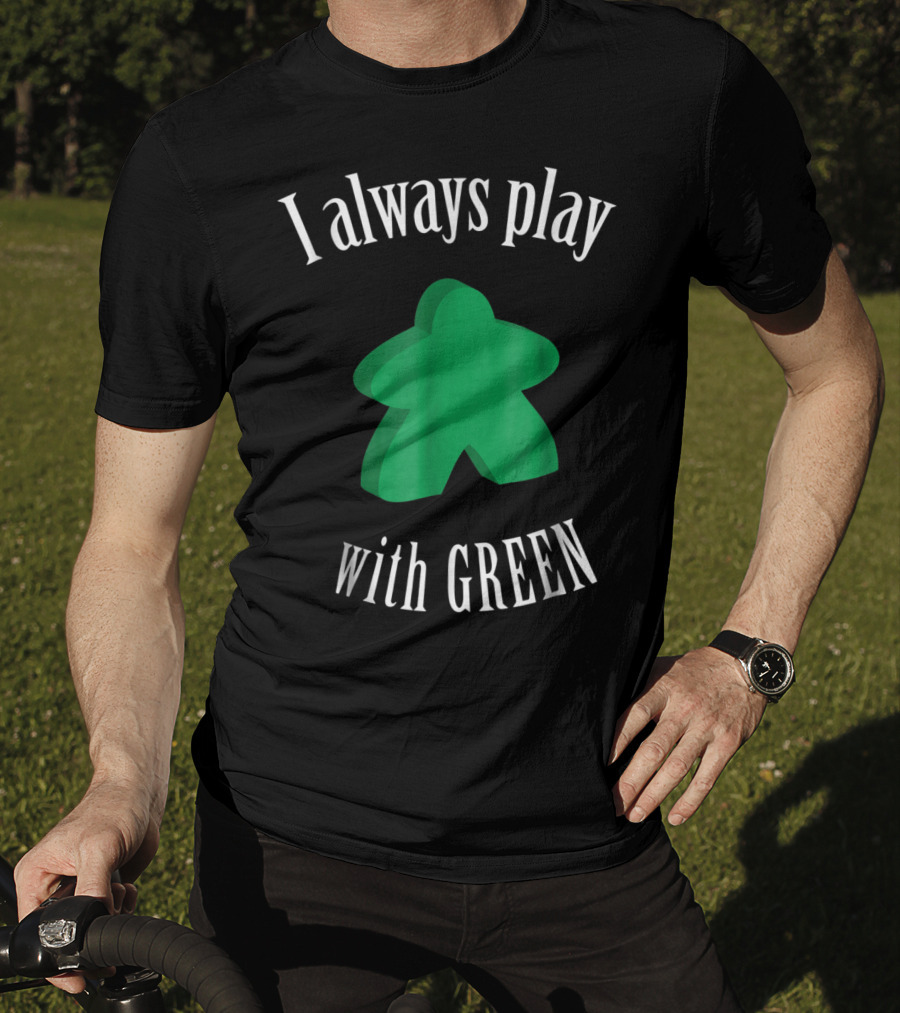 I Always Play With Green Meeple Board Game T-Shirt