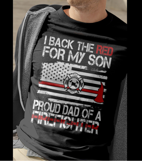 I Back The Red For My Son Proud Dad Of A Firefighter Fire Dept Flag Axe T-Shirt