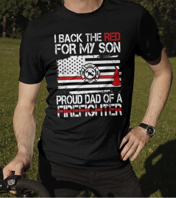 I Back The Red For My Son Proud Dad Of A Firefighter Fire Dept Flag Axe T-Shirt