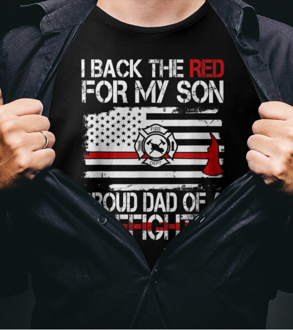 I Back The Red For My Son Proud Dad Of A Firefighter Fire Dept Flag Axe T-Shirt